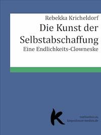 DIE KUNST DER SELBSTABSCHAFFUNG - Rebekka Kricheldorf - E-Book