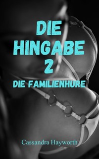 Die Hingabe 2 - Cassandra Hayworth - E-Book