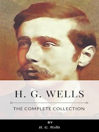 H. G. Wells – The Complete Collection - H. G. Wells - E-Book
