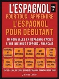 L’Espagnol Pour Tous - apprendre l’espagnol pour débutant (Vol 2) - Mobile Library - E-Book