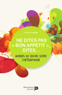Ne dites pas « bon appétit », dites... - Philippe Lichtfus - E-Book