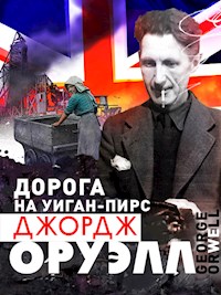 Дорога на Уиган-Пирс - Джордж Оруэлл - E-Book