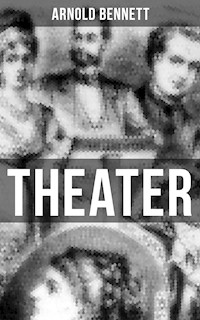 THEATER - Arnold Bennett - E-Book