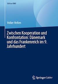 Zwischen Kooperation und Konfrontation: Dänemark und das Frankenreich im 9. Jahrhundert - Volker Helten - E-Book