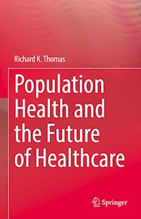 Population Health and the Future of Healthcare - Richard K. Thomas - E-Book