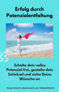 Erfolg durch Potenzialentfaltung - Sonja Schoch - E-Book