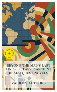 Beyond the Map's Last Line - 5 Classic Ancient Realm Quest Novels - Edgar Rice Burroughs - E-Book