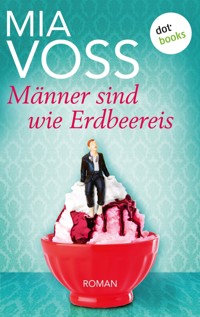 Männer sind wie Erdbeereis - Mia Voss - E-Book