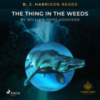 B. J. Harrison Reads The Thing in the Weeds - William Hope Hodgson - Hörbuch