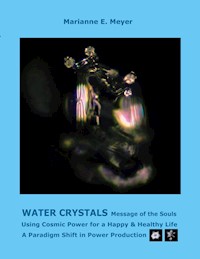 Water Crystals, Messages of the Souls - Marianne E. Meyer - E-Book