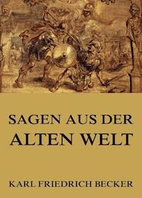 Sagen aus der alten Welt - Karl Friedrich Becker - E-Book
