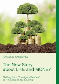 The New Story about Life and Money - Rafael D. Kasischke - E-Book