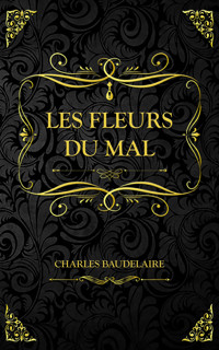 Les Fleurs du mal - Charles Baudelaire. - E-Book