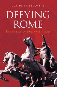 Defying Rome - Guy de la Bedoyere - E-Book