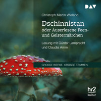 Dschinnistan oder Auserlesene Feen- und Geistermärchen (Gekürzt) - Christoph Martin  Wieland - Hörbuch