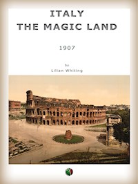 Italy, the Magic Land - Lilian Whiting - E-Book
