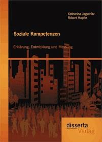 Soziale Kompetenzen: Erklärung, Entwicklung und Messung - Robert Hupfer - E-Book