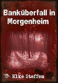 Banküberfall in Morgenheim - Elke Steffen - E-Book