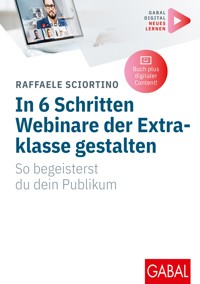 In 6 Schritten Webinare der Extraklasse gestalten - Raffaele Sciortino - E-Book