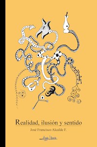 Realidad, Ilusión y sentido - José Francisco Alcalde F. - E-Book