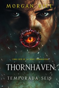 Thornhaven: temporada seis (Libro seis de la serie Thornhaven) - Morgan Rice - E-Book