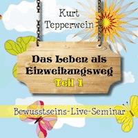 Bewusstseins-Live-Seminar: Das Leben als Einweihungsweg - Teil 1 -  - Hörbuch