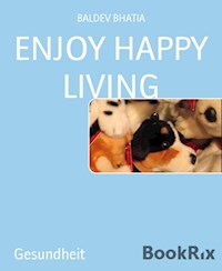 ENJOY HAPPY LIVING - BALDEV BHATIA - E-Book