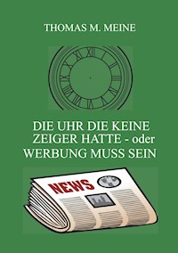 Die Uhr die keine Zeiger hatte - oder Werbung muss sein - Herbert Kaufman - E-Book