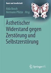 Ästhetischer Widerstand gegen Zerstörung und Selbstzerstörung -  - E-Book