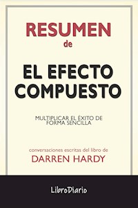 El Efecto Compuesto: Multiplicar El Éxito De Forma Sencilla de Darren Hardy: Conversaciones Escritas - LibroDiario - E-Book