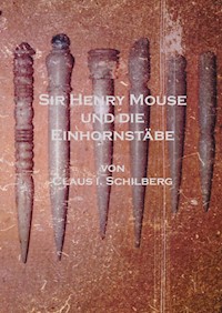 Sir Henry Mouse und die Einhornstäbe - Claus I. Schilberg - E-Book