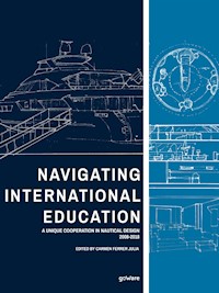 Navigating International Education. A Unique Cooperation in Nautical Design 2008-2018 - Carmen Ferrer Julia - kostenlos E-Book