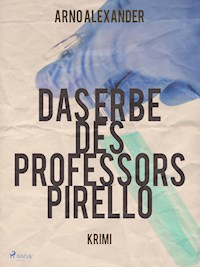 Das Erbe des Professors Pirello - Arno Alexander - E-Book