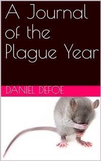 A Journal of the Plague Year / Written by a Citizen Who Continued All the While in London - Daniel Defoe - E-Book