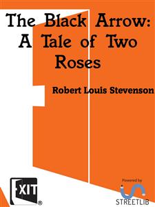The Black Arrow_ A Tale of Two Roses - Roberet Louis Stevenson - E-Book