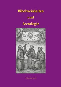 Bibelweisheiten und Astrologie - Sebastian Jacob - E-Book