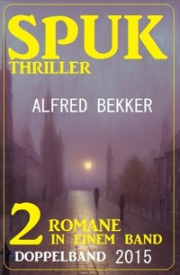 Spuk Thriller Doppelband 2015 - Alfred Bekker - E-Book