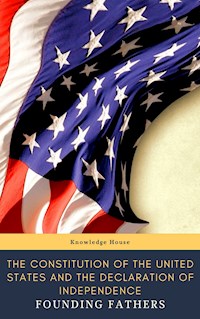 The Constitution of the United States and The Declaration of Independence  (Annotated) - Thomas Jefferson (Declaration) - E-Book