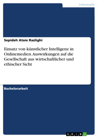 Einsatz von künstlicher Intelligenz in Onlinemedien. Auswirkungen auf die Gesellschaft aus wirtschaftlicher und ethischer Sicht - Sepideh Ataie Razlighi - E-Book