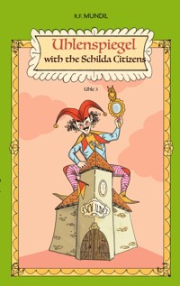 Uhlenspiegel with the Schilda Citizens - Renier-Fréduman Mundil - E-Book