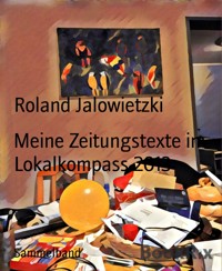 Meine Zeitungstexte im Lokalkompass 2013 - Roland Jalowietzki - E-Book
