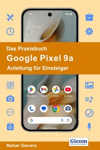 Das Praxisbuch Google Pixel 9a - Anleitung für Einsteiger - Rainer Gievers - E-Book