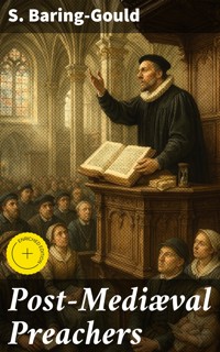 Post-Mediæval Preachers - S. Baring Gould - E-Book