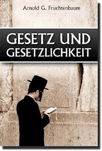 Gesetz und Gesetzlichkeit - Dr. Arnold G. Fruchtenbaum - E-Book