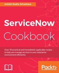 ServiceNow Cookbook - Ashish Rudra Srivastava - E-Book