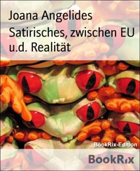 Satirisches, zwischen EU u.d. Realität - Joana Angelides - E-Book