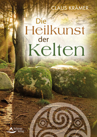 Die Heilkunst der Kelten - Claus Krämer - E-Book