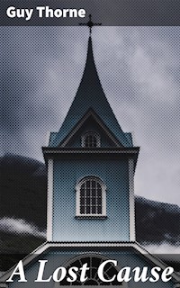 A Lost Cause - Guy Thorne - E-Book