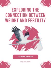 Exploring the Connection Between Weight and Fertility - Aurora Brooks - E-Book