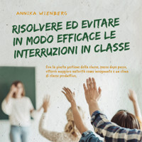 Resolver y evitar eficazmente las interrupciones en clase Con la correcta gestión del aula paso a paso hacia más autoridad como profesor y un clima de clase productivo - Annika Wienberg - Hörbuch